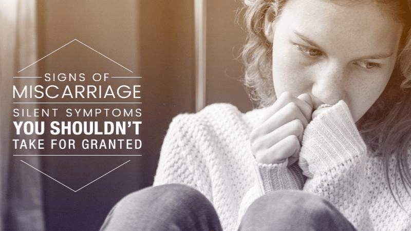 Signs Of Miscarriage Silent Symptoms You Shouldn’t Take For Granted